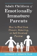 Adult Children of Emotionally Immature Parents - Lindsay C. Gibson