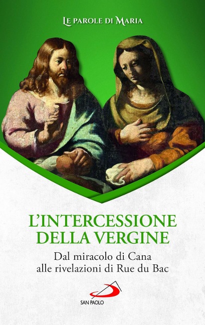 L' intercessione della Vergine. Dal miracolo di Cana alle rivelazioni di Rue du Bac - 