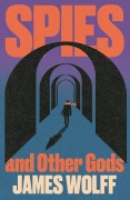 Cover-Bild zum Titel 'Spies and Other Gods' von 'James Wolff'