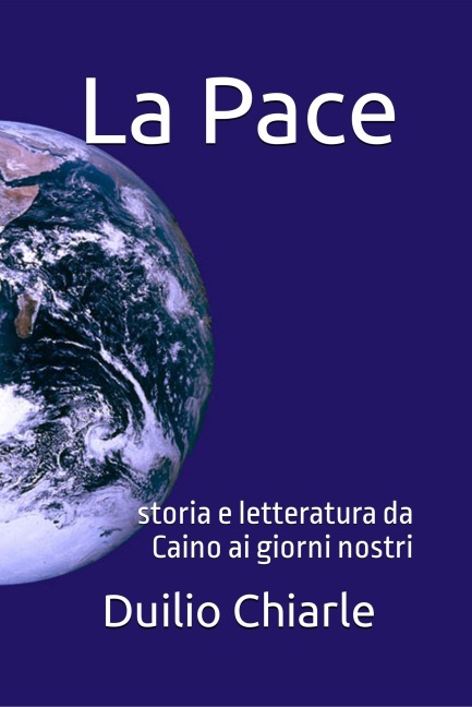La pace - Storia e letteratura da Caino ai giorni nostri - Duilio Chiarle