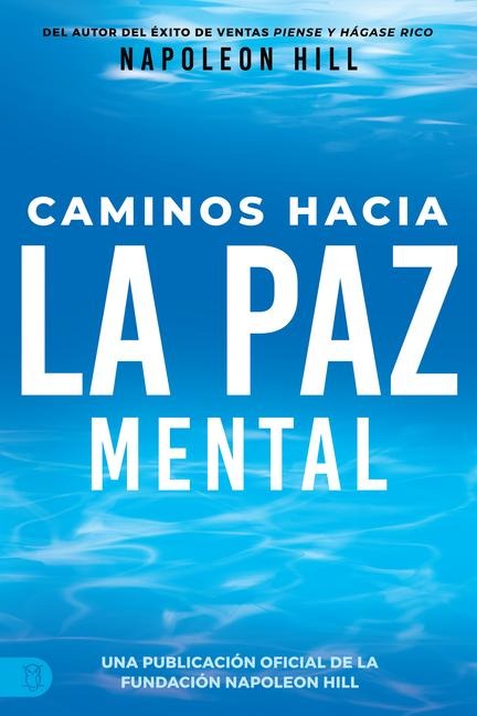 Caminos Hacia La Paz Mental (Napoleon Hill's Pathways to Peace of Mind) - Napoleon Hill