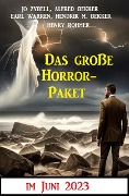 Das große Horror-Paket im Juni 2023 - Alfred Bekker, Henry Rohmer, Hendrik M. Bekker, Jo Zybell, Earl Warren