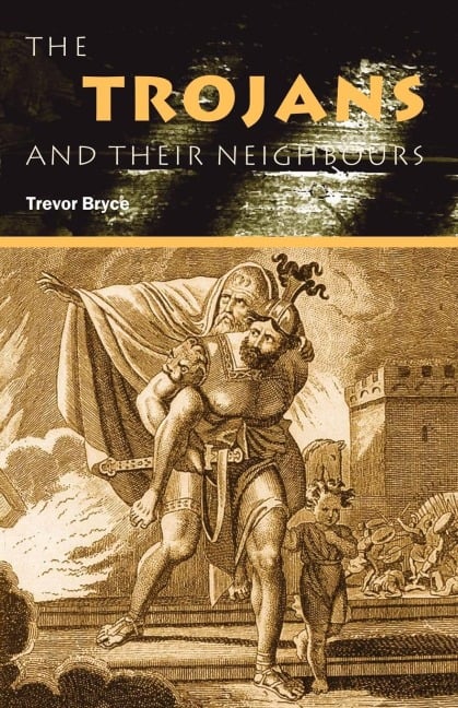 The Trojans & Their Neighbours - Trevor Bryce