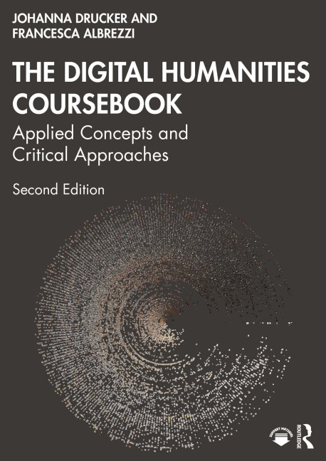 The Digital Humanities Coursebook - Johanna Drucker, Francesca Albrezzi