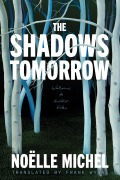 Cover-Bild zum Titel 'The Shadows Tomorrow' von 'Noelle Michel, Frank Wynne'