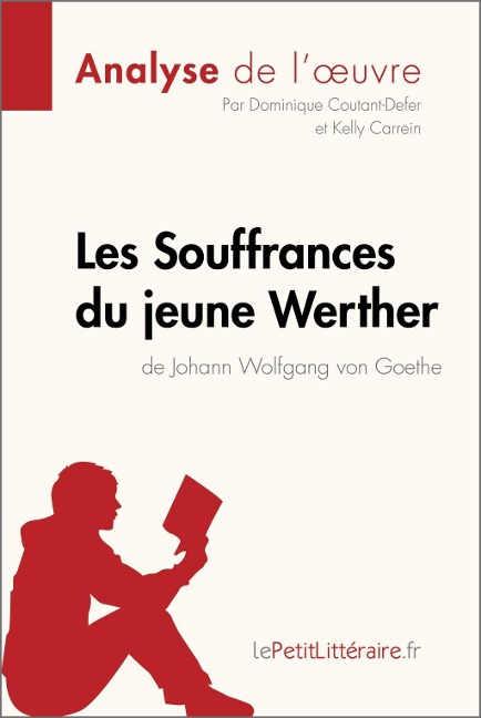 Les Souffrances du jeune Werther de Goethe (Analyse de l'oeuvre) - Lepetitlitteraire, Dominique Coutant-Defer, Kelly Carrein