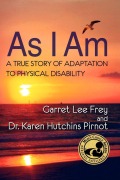 Cover-Bild zum Titel 'As I Am, a True Story of Adaptation to Physical Disability' von 'Garret Lee Frey, Karen Hutchins Pirnot'