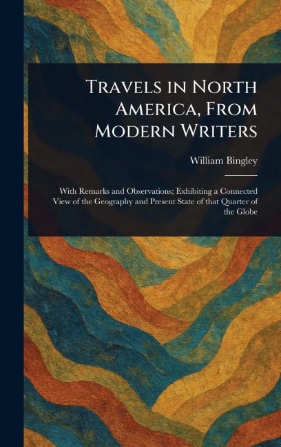 Travels in North America, From Modern Writers - William Bingley