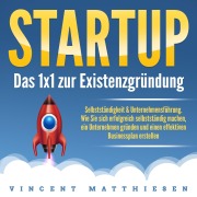 Cover-Bild zum Titel 'Startup - Das 1x1 zur Existenzgründung, Selbstständigkeit & Unternehmensführung' von 'Vincent Matthiesen'
