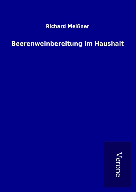 Beerenweinbereitung im Haushalt - Richard Meißner
