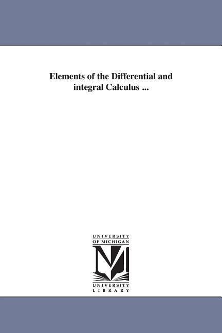 Elements of the Differential and integral Calculus ... - Albert E (Albert Ensign) Church