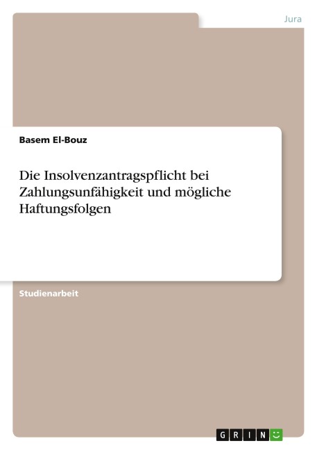 Die Insolvenzantragspflicht bei Zahlungsunfähigkeit und mögliche Haftungsfolgen - Basem El-Bouz