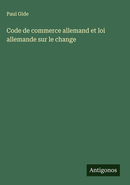 Code de commerce allemand et loi allemande sur le change - Paul Gide
