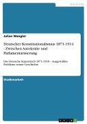 Cover-Bild zum Titel 'Deutscher Konstitutionalismus 1871-1914 - Zwischen Autokratie und Parlamentarisierung' von 'Julian Wangler'