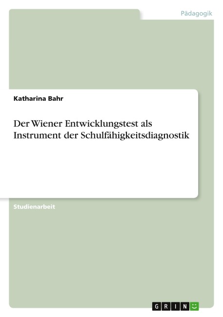 Der Wiener Entwicklungstest als Instrument der Schulfähigkeitsdiagnostik - Katharina Bahr