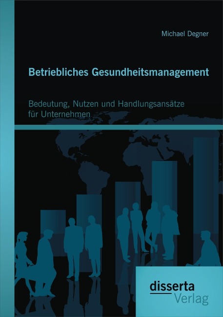 Betriebliches Gesundheitsmanagement: Bedeutung, Nutzen und Handlungsansätze für Unternehmen - Michael Degner