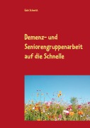 Cover-Bild zum Titel 'Demenz- und Seniorengruppenarbeit auf die Schnelle' von 'Gabi Schmitt'