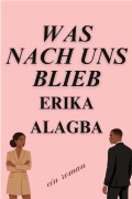 Cover-Bild zum Titel 'Was Nach Uns Blieb' von 'Erika Alagba'
