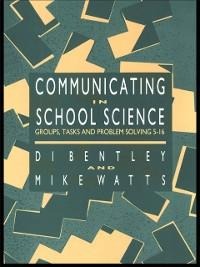 Communicating In School Science - Di Bentley, Mike Watts