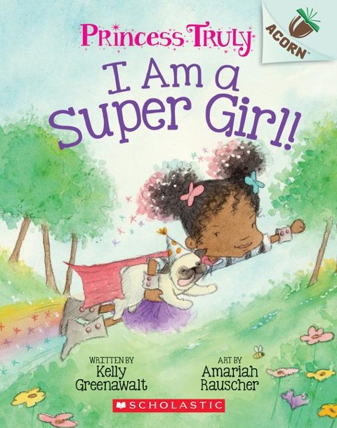I Am a Super Girl!: An Acorn Book (Princess Truly #1) - Kelly Greenawalt