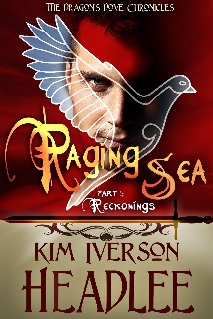 Raging Sea, part 1 (The Dragon's Dove Chronicles) - Kim Iverson Headlee