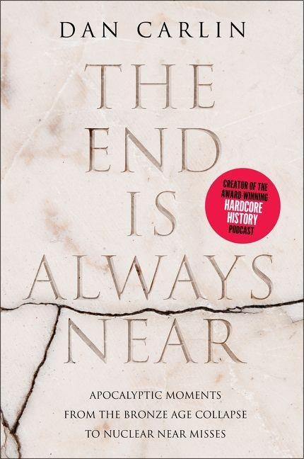 The End Is Always Near - Dan Carlin