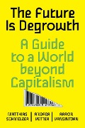 Cover-Bild zum Titel 'The Future is Degrowth' von 'Matthias Schmelzer, Andrea Vetter, Aaron Vansintjan'