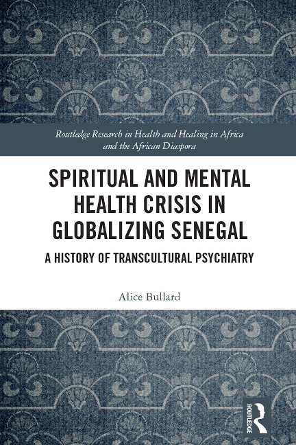 Spiritual and Mental Health Crisis in Globalizing Senegal - Alice Bullard