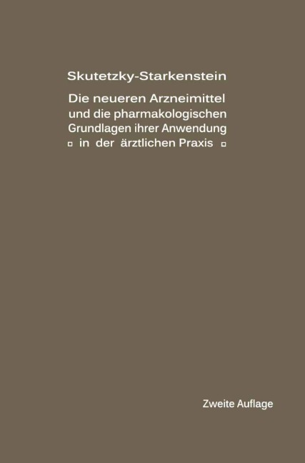 Die neueren Arzneimittel und die pharmakologischen Grundlagen ihrer Anwendung in der ärztlichen Praxis - E. Starkenstein, A. Skutetzky