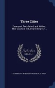 Cover-Bild zum Titel 'Three Cities: Davenport, Rock Island, and Moline: Their Location, Industrial Enterprise ...' von ''