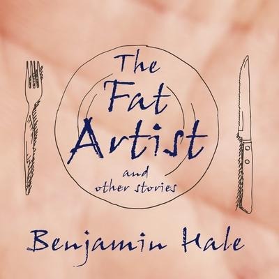 The Fat Artist and Other Stories Lib/E - Benjamin Hale