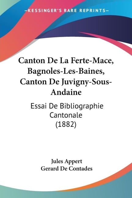 Canton De La Ferte-Mace, Bagnoles-Les-Baines, Canton De Juvigny-Sous-Andaine - Jules Appert, Gerard De Contades