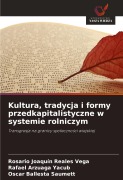 Cover-Bild zum Titel 'Kultura, tradycja i formy przedkapitalistyczne w systemie rolniczym' von 'Rosario Joaquín Reales Vega, Rafael Arzuaga Yacub, Oscar Ballesta Saumett'