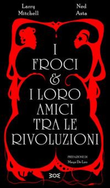 I froci e i loro amici tra le rivoluzioni - Larry Mitchell, Ned Asta