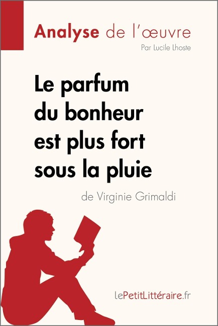 Le parfum du bonheur est plus fort sous la pluie de Virginie Grimaldi (Analyse de l'oeuvre) - Lepetitlitteraire, Lucile Lhoste