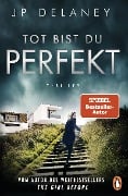 Cover-Bild zum Titel 'Tot bist du perfekt' von 'Jp Delaney'