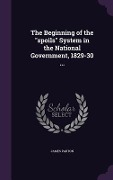 Cover-Bild zum Titel 'The Beginning of the "spoils" System in the National Government, 1829-30 ...' von 'James Parton'
