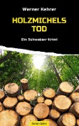 Holzmichels Tod - Werner Kehrer