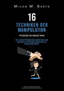 Cover-Bild zum Titel '16 Techniken der Manipulation' von 'Micha M. Barth'