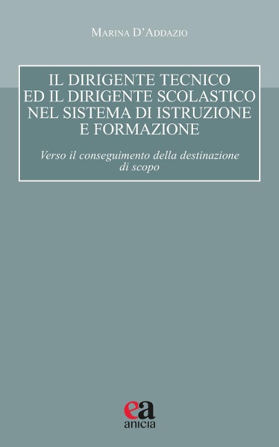 Il dirigente tecnico ed il dirigente scolastico nel sistema di istruzione e formazione. Verso il conseguimento della destinazione di scopo - Marina D'Addazio