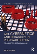 Cover-Bild zum Titel 'Art, Cybernetics and Pedagogy in Post-War Britain' von 'Kate Sloan'