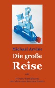 Cover-Bild zum Titel 'Die große Reise - oder Wie eine Plastikflasche das Leben eines Menschen änderte' von 'Michael Arvine'