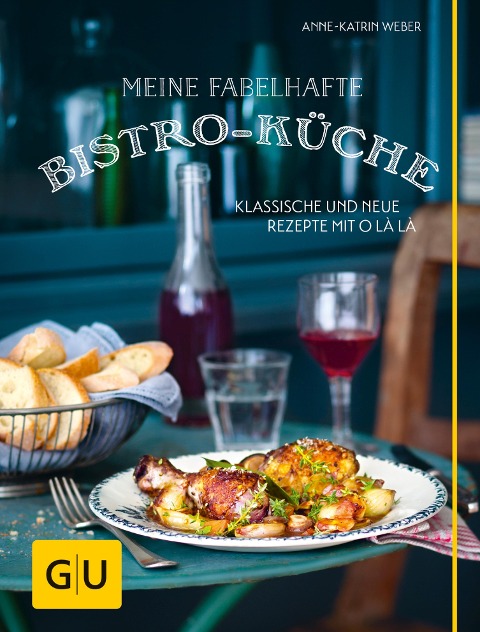 Meine fabelhafte Bistro-Küche - Anne-Katrin Weber