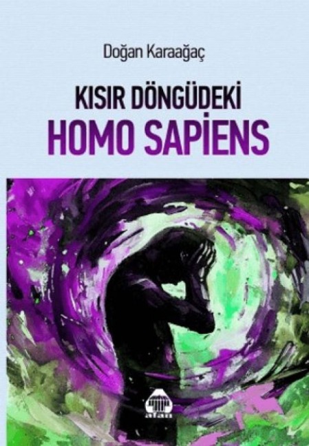Kisir Döngüdeki Homo Sapiens - Dogan Karaagac