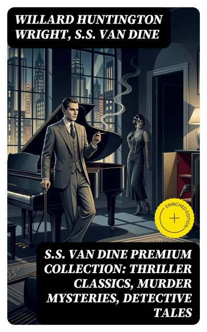 S.S. VAN DINE Premium Collection: Thriller Classics, Murder Mysteries, Detective Tales - Willard Huntington Wright, S. S. Van Dine