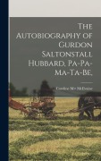 Cover-Bild zum Titel 'The Autobiography of Gurdon Saltonstall Hubbard, Pa-pa-ma-ta-be,' von 'Caroline M> McIlvaine'