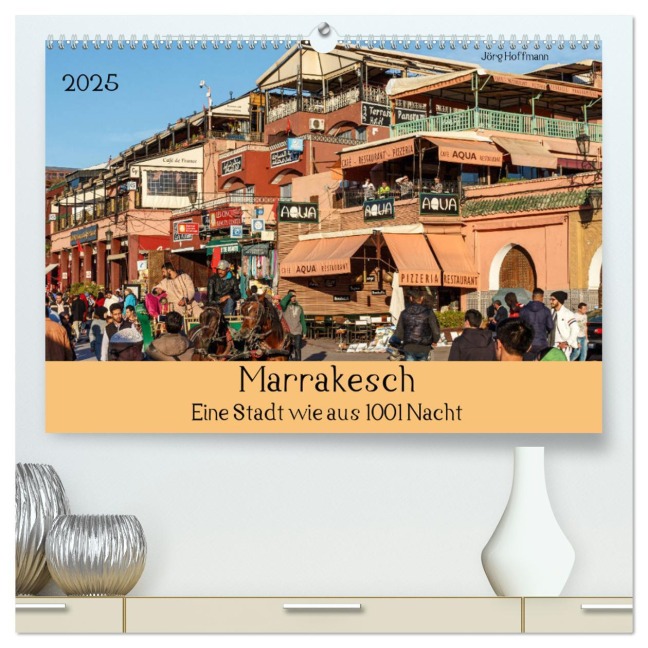 Marrakesch - Eine Stadt wie aus 1001 Nacht (hochwertiger Premium Wandkalender 2025 DIN A2 quer), Kunstdruck in Hochglanz - Jörg Hoffmann