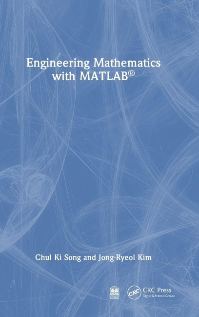 Engineering Mathematics with MATLAB - Chul Ki Song, Jong-Ryeol Kim