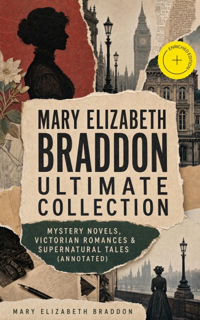 MARY ELIZABETH BRADDON Ultimate Collection: Mystery Novels, Victorian Romances & Supernatural Tales (Annotated) - Mary Elizabeth Braddon