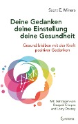 Cover-Bild zum Titel 'Deine Gedanken - deine Einstellung - deine Gesundheit: Gesund bleiben mit der Kraft positiver Gedanken' von 'Scott E. Miners'
